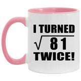 18th Birthday I Turned Square Root of 81 Twice - 11oz Accent Mug Pink
