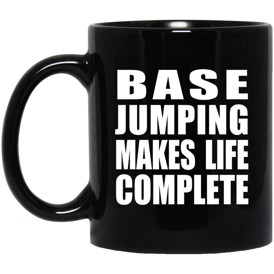 Base Jumping Makes Life Complete - 11oz Coffee Mug Black