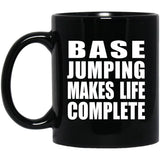 Base Jumping Makes Life Complete - 11oz Coffee Mug Black