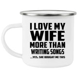 I Love My Wife More Than Writing Songs - 12oz Camping Mug