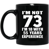 73rd Birthday I'm Not 73 I'm 18 With 55 Years Experience - 11oz Coffee Mug Black