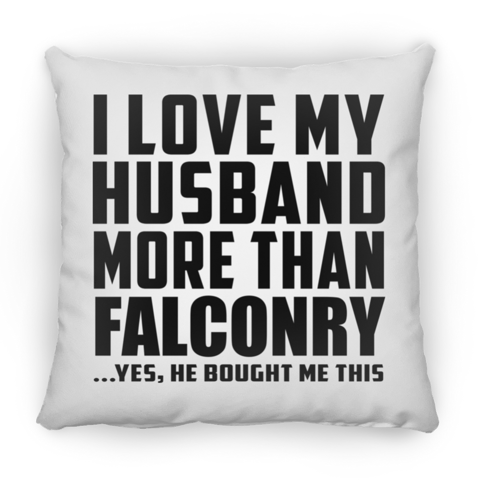 I Love My Husband More Than Falconry - Throw Pillow