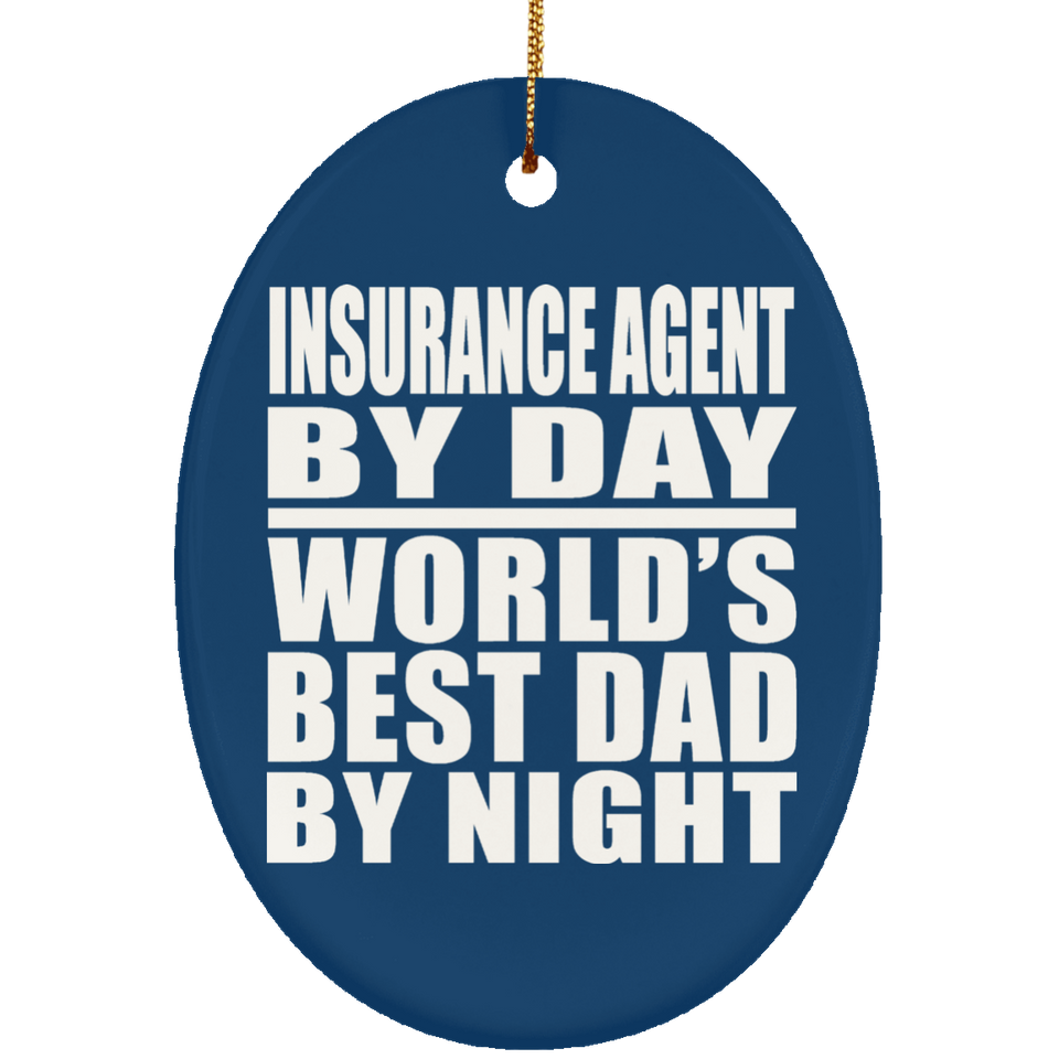 Insurance Agent By Day World's Best Dad By Night - Oval Ornament