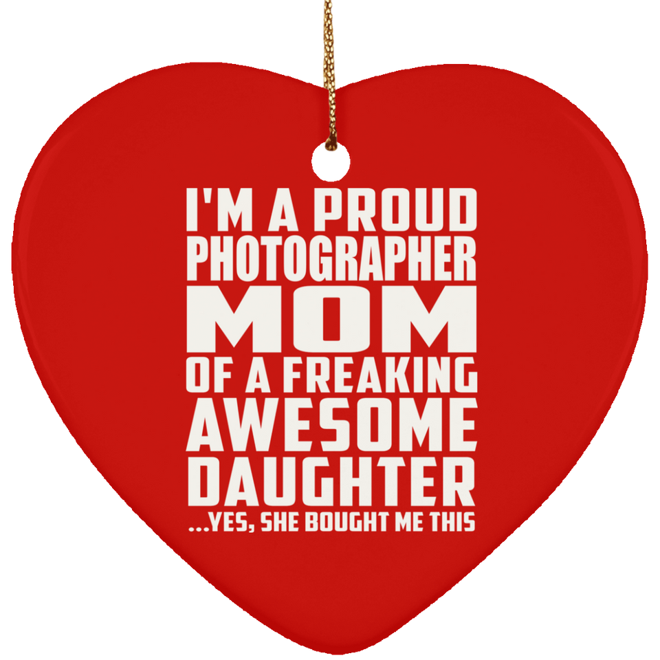Proud Photographer Mom Of Awesome Daughter - Heart Ornament
