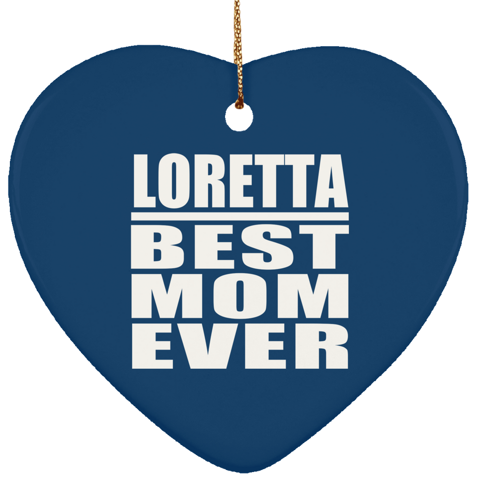 Loretta Best Mom Ever - Heart Ornament