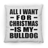 All I Want For Christmas Is My Bulldog - Throw Pillow