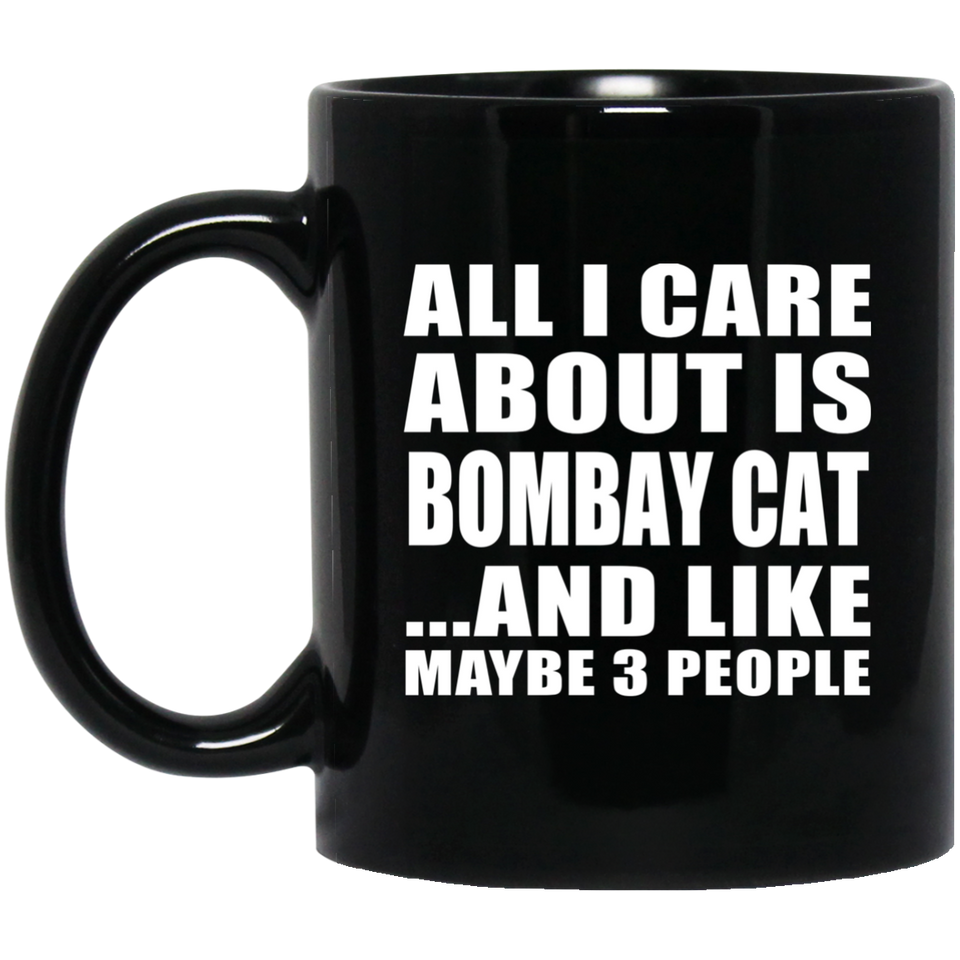 All I Care About Is Bombay Cat - 11 Oz Coffee Mug Black