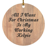 All I Want For Christmas Is My Working Kelpie - Circle Ornament C