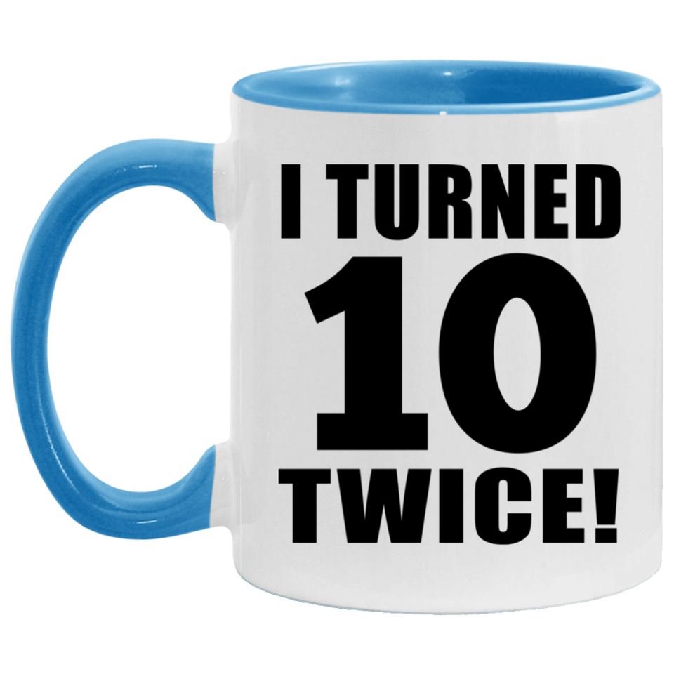 20th Birthday I Turned 10 Twice - 11oz Accent Mug Blue