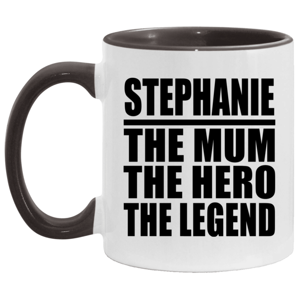 Stephanie The Mum The Hero The Legend - 11oz Accent Mug Black