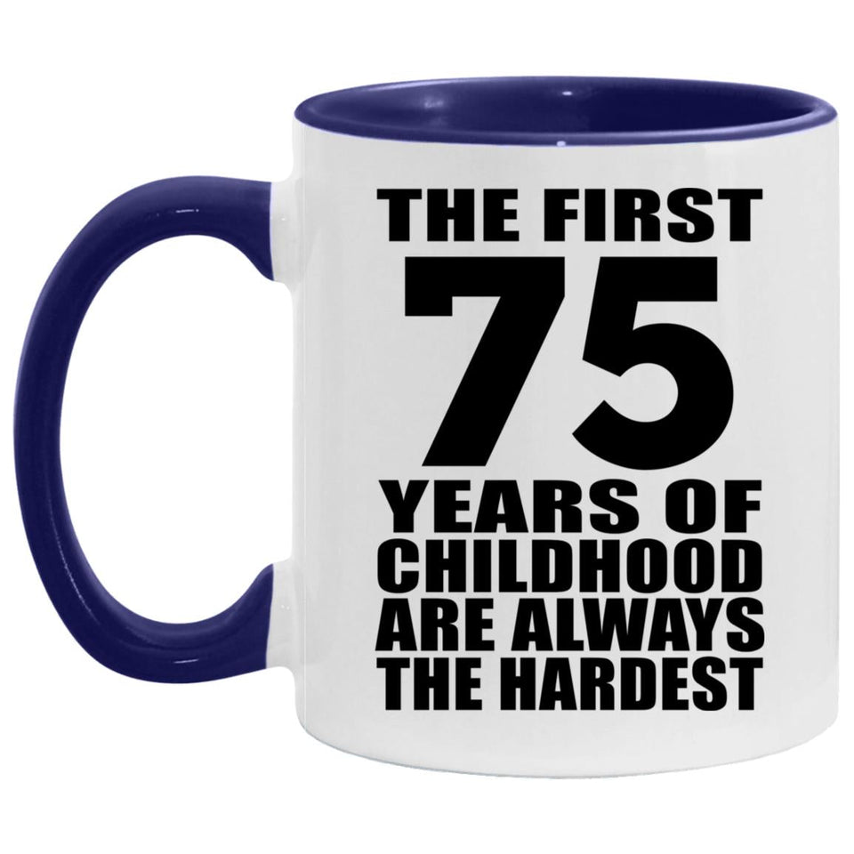 75th Birthday First 75 Years of Childhood Are The Hardest - 11oz Accent Mug Purple