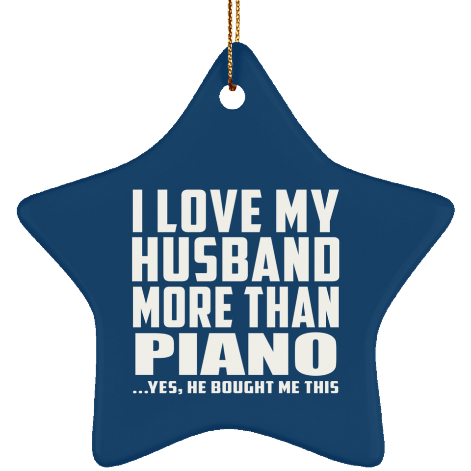 I Love My Husband More Than Piano - Star Ornament