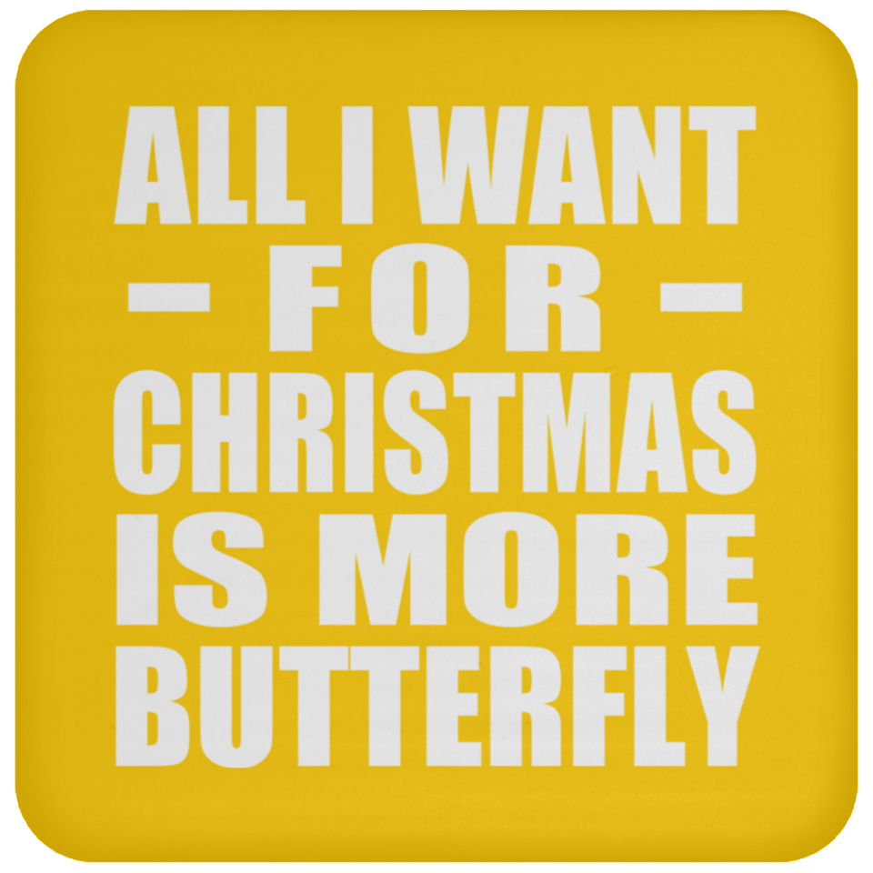 All I Want For Christmas Is More Butterfly - Coaster