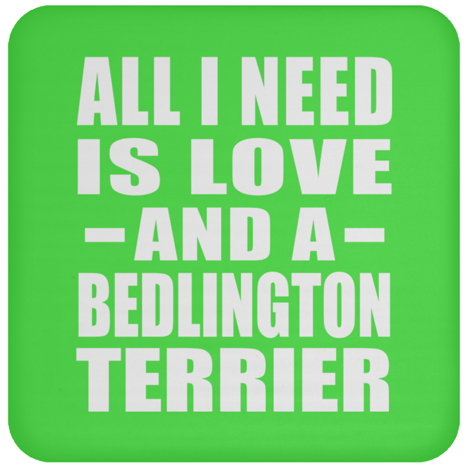 All I Need Is Love And A Bedlington Terrier - Drink Coaster