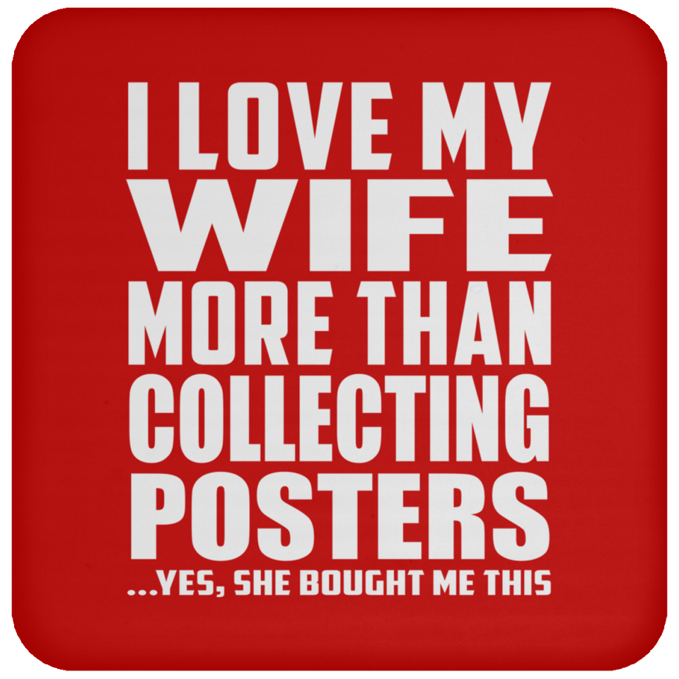 I Love My Wife More Than Collecting Posters - Drink Coaster