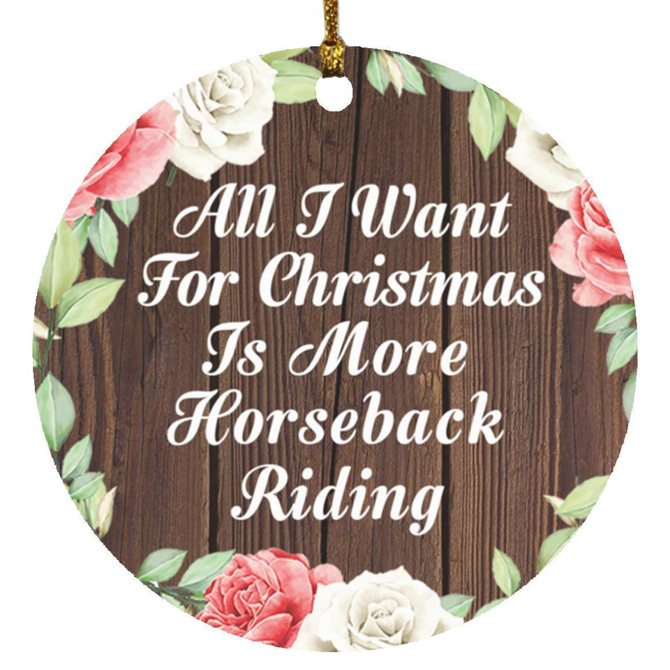 All I Want For Christmas Is More Horseback Riding - Circle Ornament A