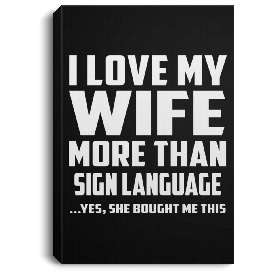 I Love My Wife More Than Sign Language - Canvas Portrait