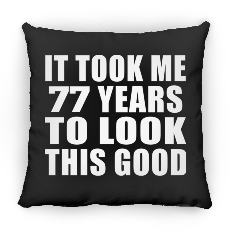 77th Birthday Took Me 77 Years To Look This Good - Throw Pillow Black