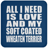 All I Need Is Love And My Soft Coated Wheaten Terrier - Drink Coaster