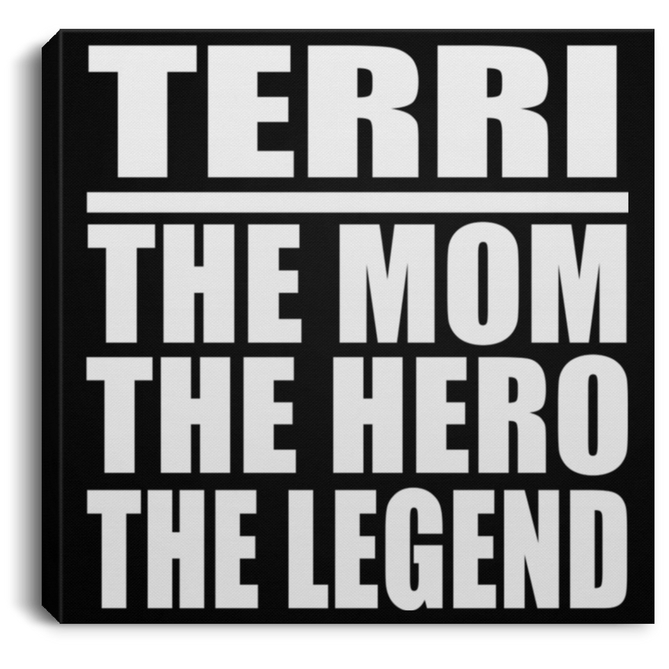 Terri The Mom The Hero The Legend - Canvas Square