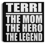 Terri The Mom The Hero The Legend - Canvas Square