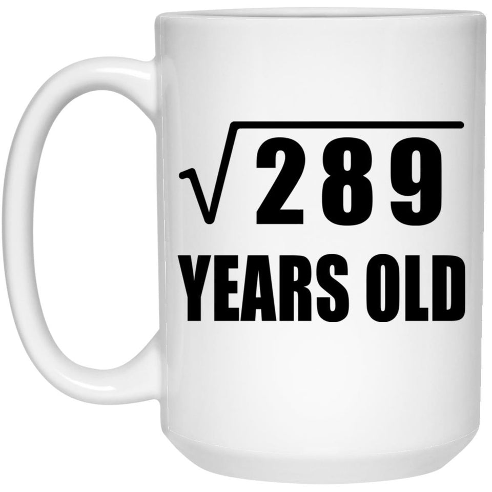 17th Birthday Square Root of 289 Years Old - 15oz Coffee Mug