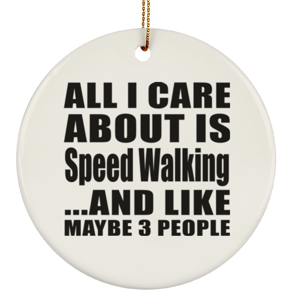 All I Care About Is Speed Walking - Circle Ornament