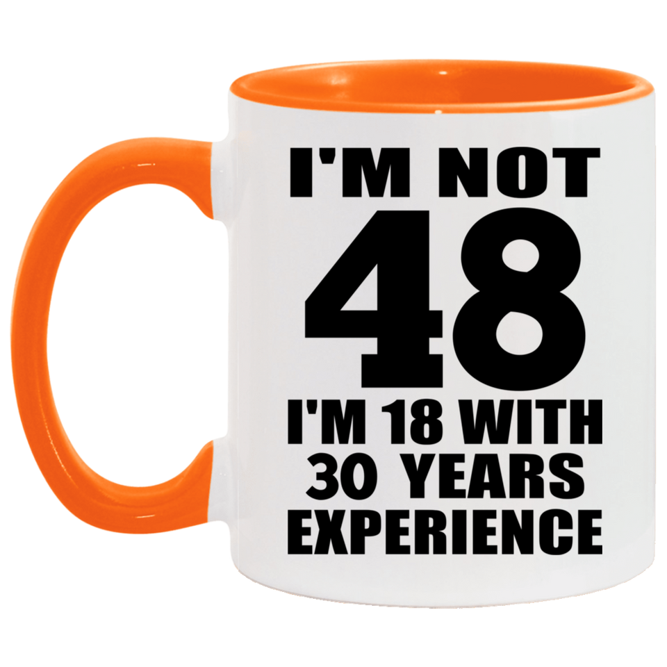 48th Birthday I'm Not 48 I'm 18 With 30 Years Experience - 11oz Accent Mug Orange