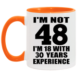 48th Birthday I'm Not 48 I'm 18 With 30 Years Experience - 11oz Accent Mug Orange