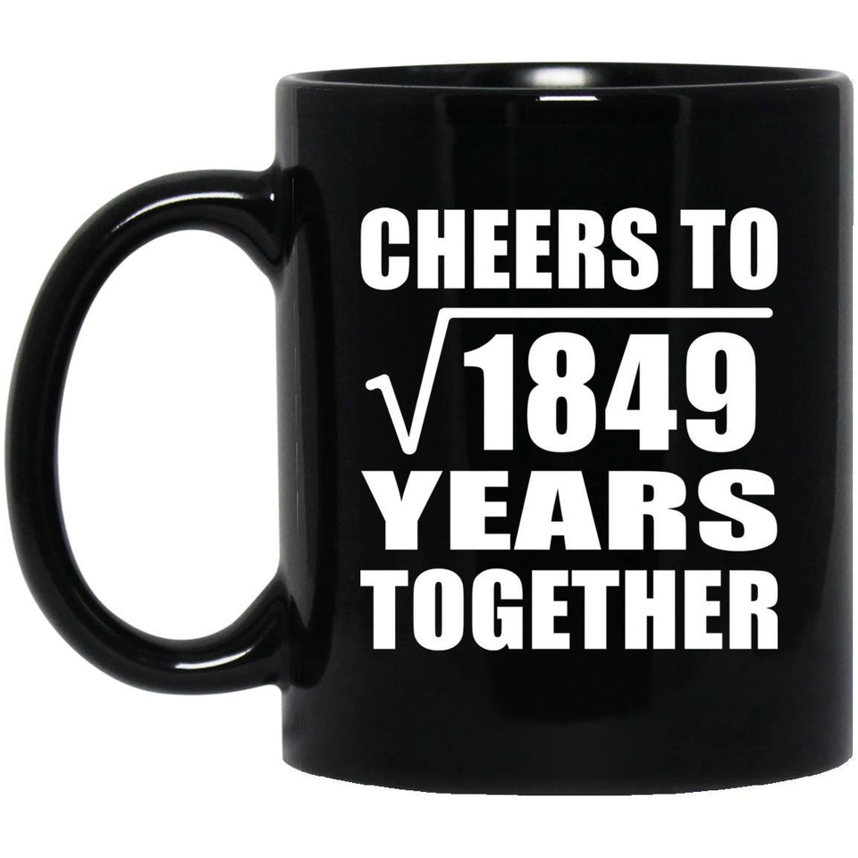 43rd Anniversary Cheers To Square Root of 1849 Years Together - 11oz Coffee Mug Black