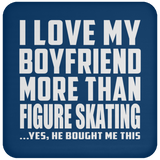I Love My Boyfriend More Than Figure Skating - Drink Coaster