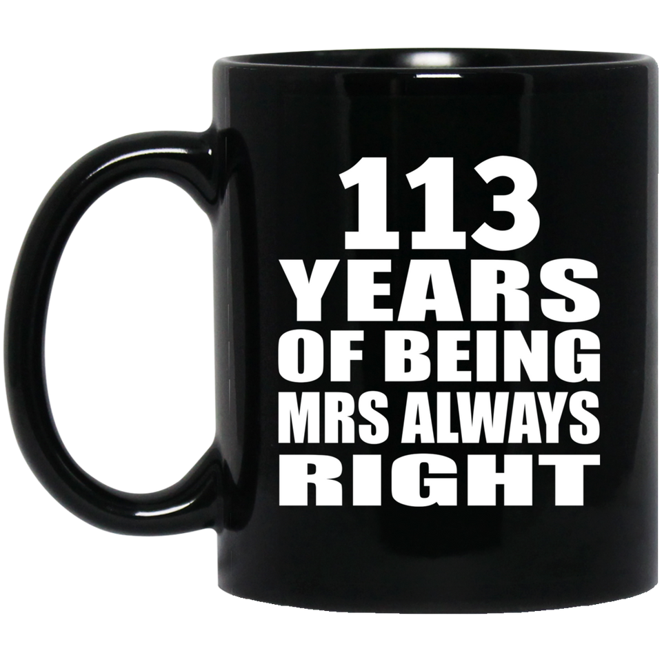 113th Anniversary 113 Years of Being Mrs Always Right - 11oz Coffee Mug Black