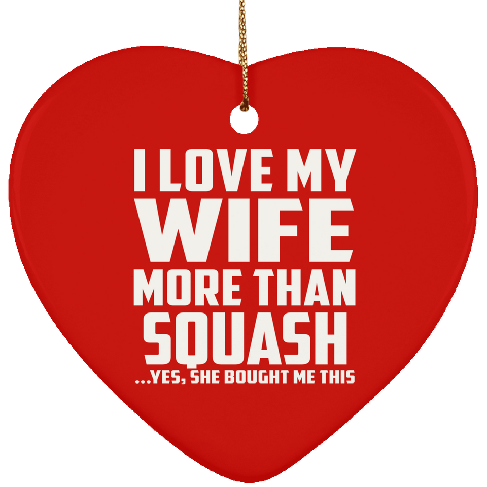 I Love My Wife More Than Squash - Heart Ornament