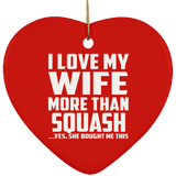 I Love My Wife More Than Squash - Heart Ornament