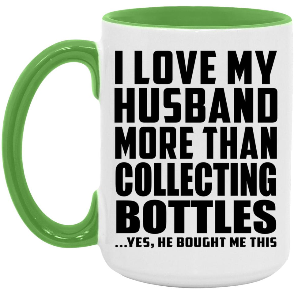 I Love My Husband More Than Collecting Bottles - 15oz Accent Mug Green