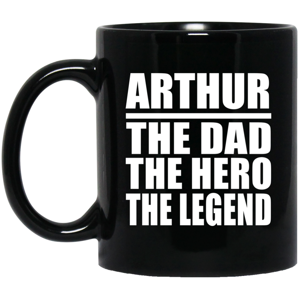 Arthur The Dad The Hero The Legend - 11 Oz Coffee Mug Black