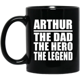 Arthur The Dad The Hero The Legend - 11 Oz Coffee Mug Black