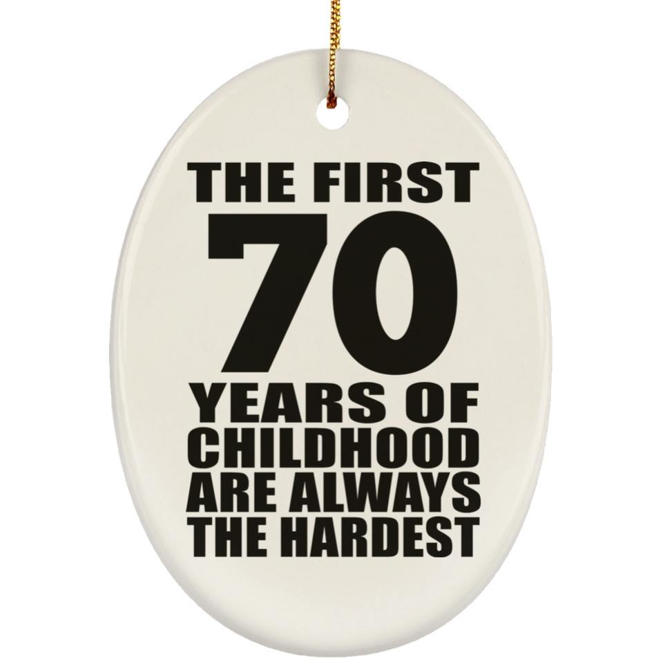 70th Birthday First 70 Years of Childhood Are The Hardest - Oval Ornament