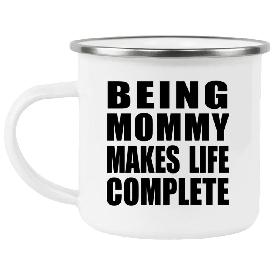 Being Mommy Makes Life Complete - 12oz Camping Mug