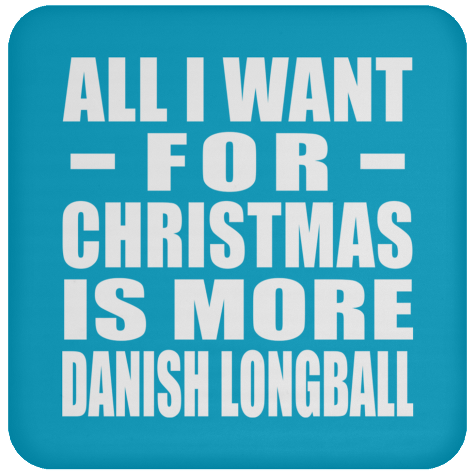 All I Want For Christmas Is More Danish Longball - Coaster