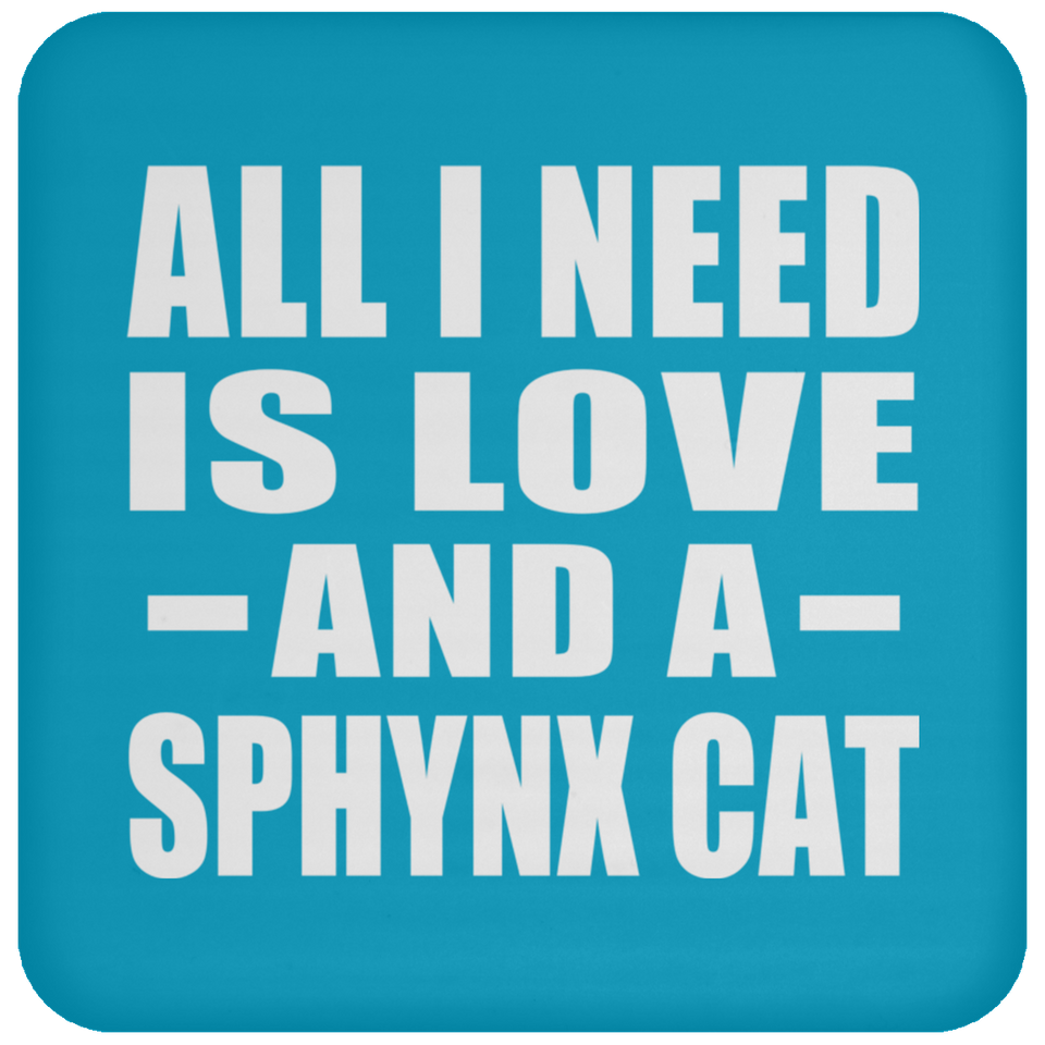 All I Need Is Love And A Sphynx Cat - Drink Coaster