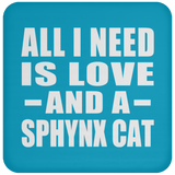 All I Need Is Love And A Sphynx Cat - Drink Coaster