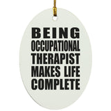 Being Occupational Therapist Makes Life Complete - Oval Ornament