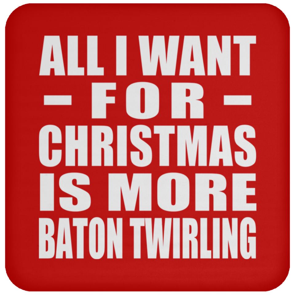All I Want For Christmas Is More Baton Twirling - Coaster