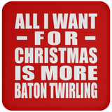 All I Want For Christmas Is More Baton Twirling - Coaster
