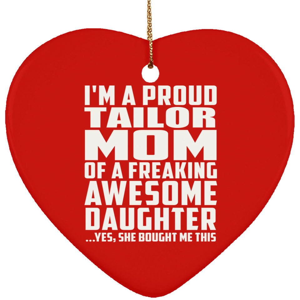 Proud Tailor Mom Of Awesome Daughter - Heart Ornament