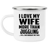 I Love My Wife More Than Juggling - 12oz Camping Mug