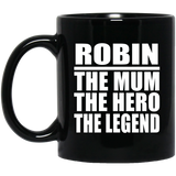Robin The Mum The Hero The Legend - 11 Oz Coffee Mug Black