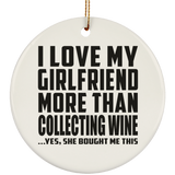 I Love My Girlfriend More Than Collecting Wine - Circle Ornament