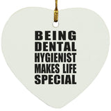 Being Dental Hygienist Makes Life Special - Heart Ornament
